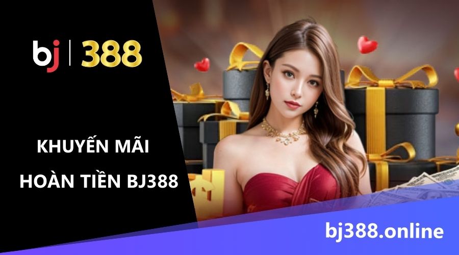 khuyến mãi BJ388 hoàn tiền
