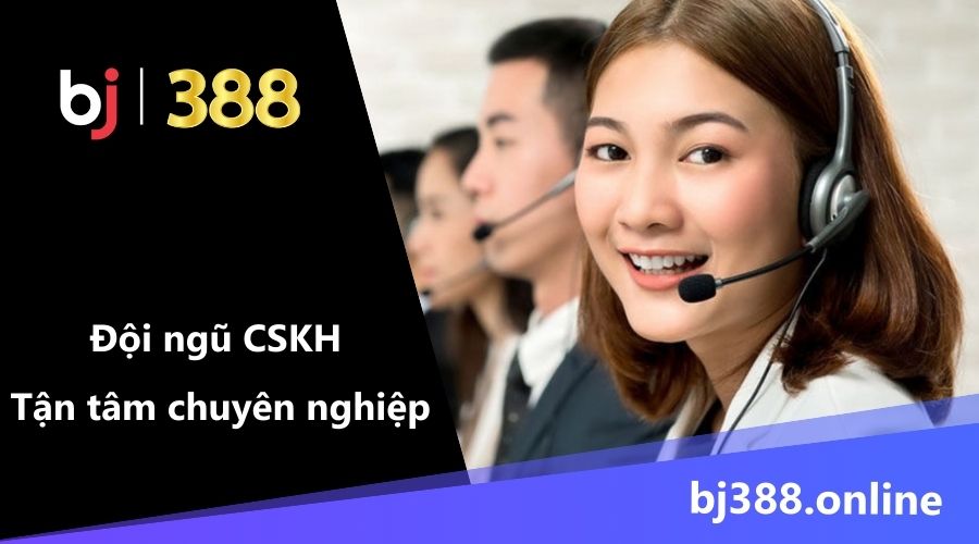 Đội ngũ chăm sóc khách hàng BJ388